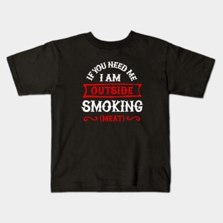If you need me I'm outside smoking meat. BBQ smoker Barbecue Kids T-Shirt